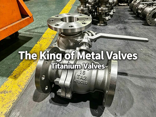 บล็อกบริษัทล่าสุดเกี่ยวกับ The Top Ten Performance Features of Titanium Valves – The Foremost Among Metal Valves